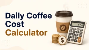 Daily Coffee Cost Calculator – Coffee Spending &amp; Savings Calculator