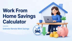 Work From Home Savings Calculator – Estimate Remote Work Savings